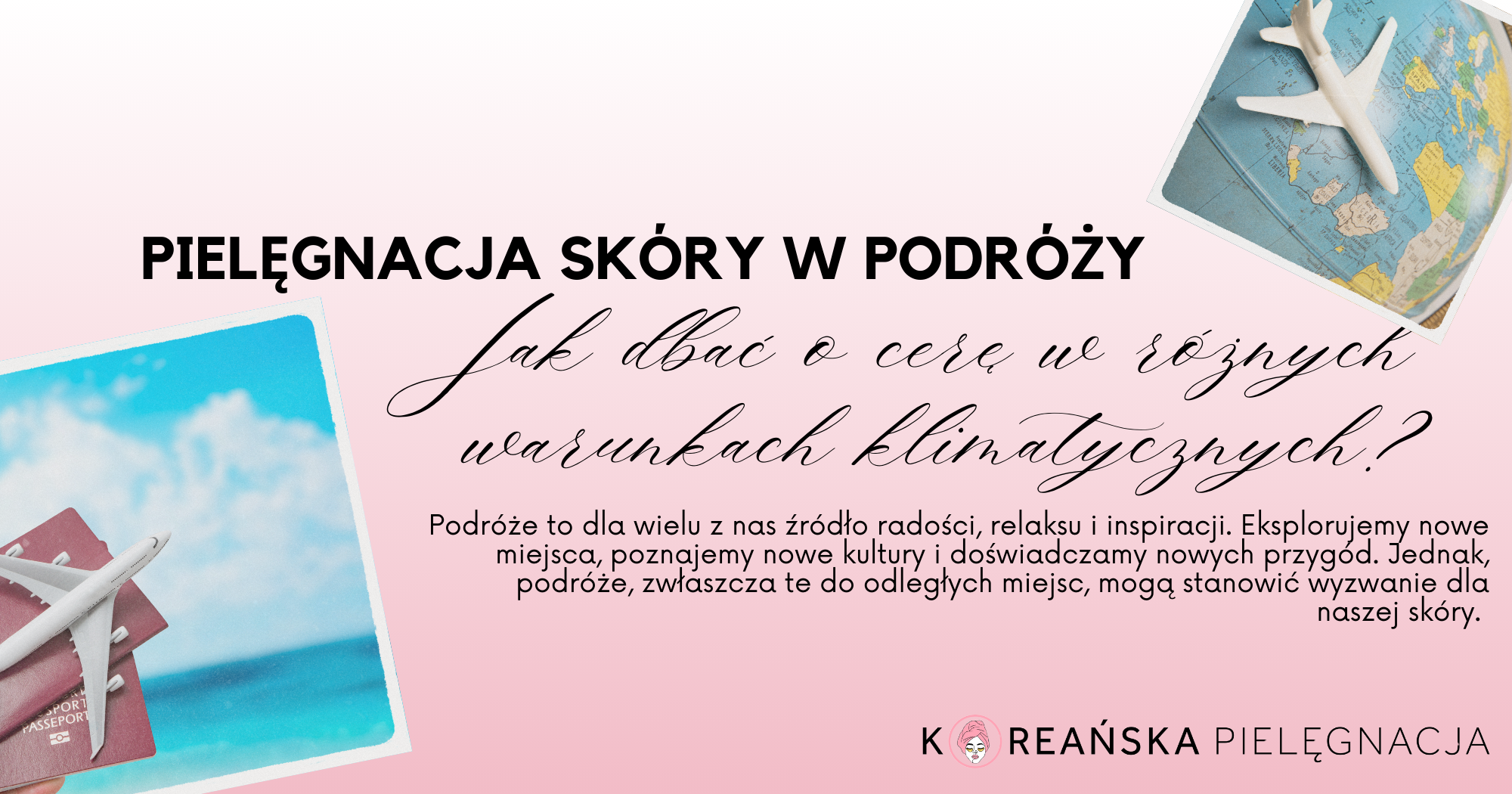 Pielęgnacja skóry w podróży: Jak dbać o cerę w różnych warunkach klimatycznych?