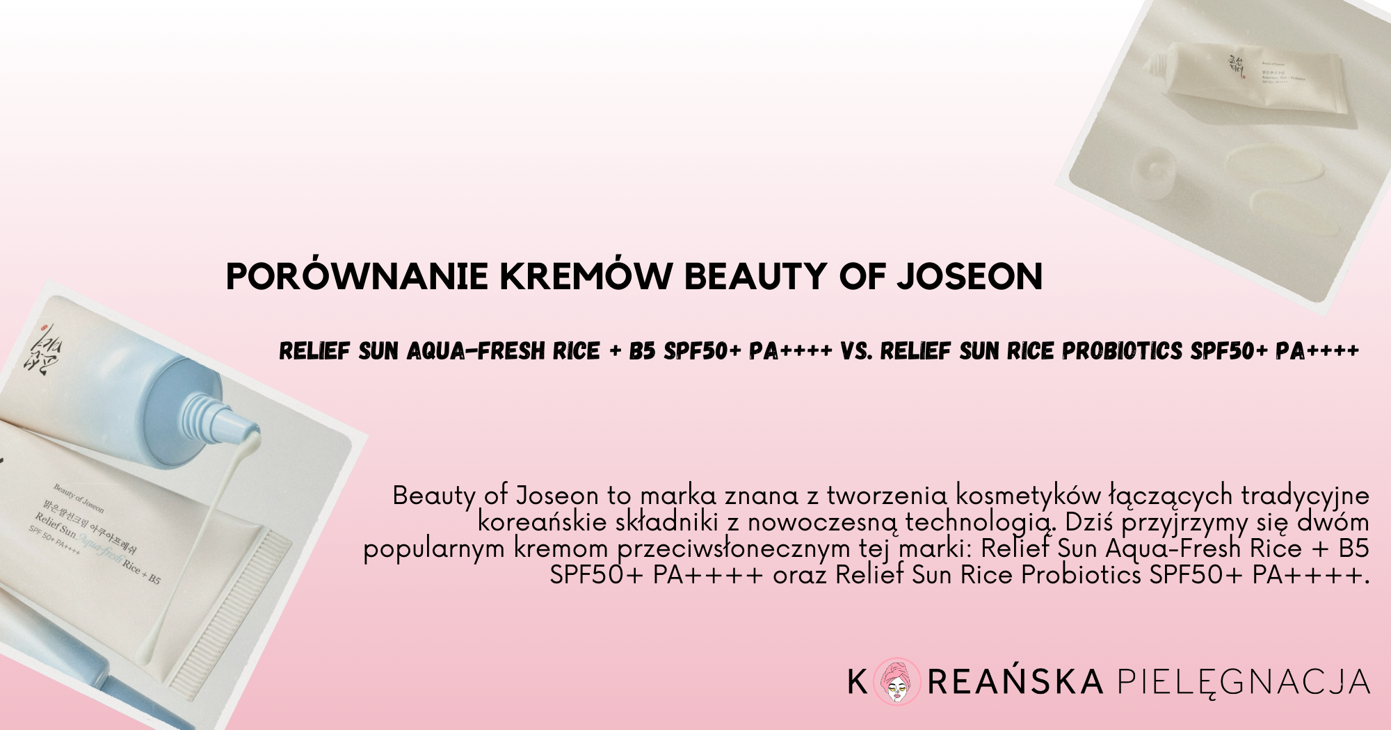 Porównanie kremów Beauty of Joseon – Relief Sun Aqua-Fresh Rice + B5 SPF50+ PA++++ vs. Relief Sun Rice Probiotics SPF50+ PA++++