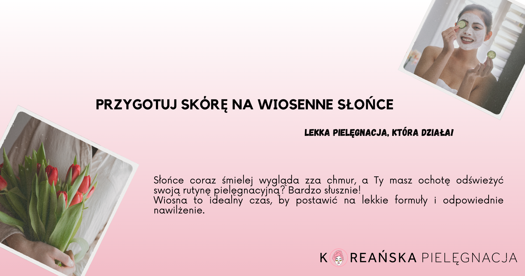 Przygotuj skórę na wiosenne słońce – lekka pielęgnacja, która działa!